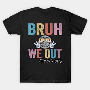 End Of School Year Teacher Summer Bruh We Out Teachers T-Shirt